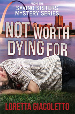 Not Worth Dying For: From The Savino Sisters Mystery Series: