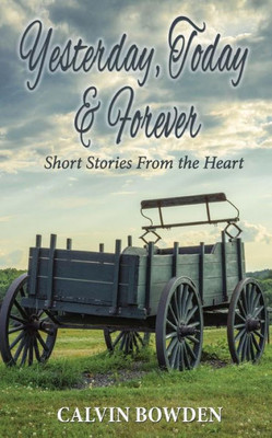 Yesterday, Today & Forever: Short Stories From The Heart