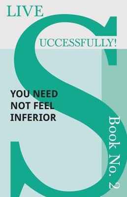 Live Successfully! Book No. 2 - You Need Not Feel Inferior