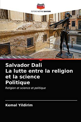 Salvador Dali La lutte entre la religion et la science Politique: Religion et science et politique (French Edition)