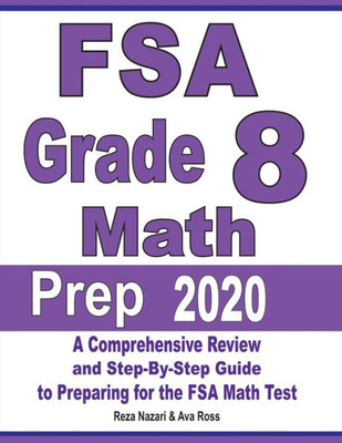 Fsa Grade 8 Math Prep 2020: A Comprehensive Review And Step-By-Step Guide To Preparing For The Fsa Math Test