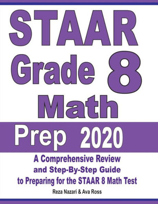 Staar Grade 8 Math Prep 2020: A Comprehensive Review And Step-By-Step Guide To Preparing For The Staar Math Test