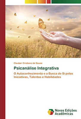 Psicanálise Integrativa: O Autoconhecimento e a Busca de Si pelas Iniciativas, Talentos e Habilidades (Portuguese Edition)