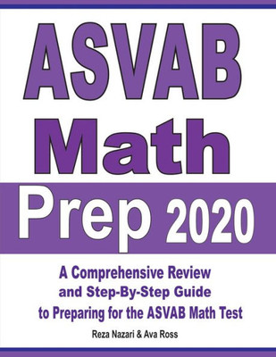 Asvab Math Prep 2020: A Comprehensive Review And Step-By-Step Guide To Preparing For The Asvab Math Test