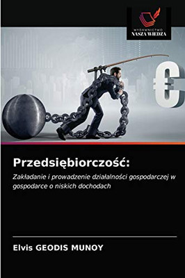 Przedsiębiorczość:: Zakładanie i prowadzenie działalności gospodarczej w gospodarce o niskich dochodach (Polish Edition)