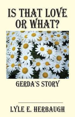 Is That Love Or What?: Gerda's Story