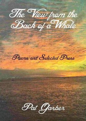 The View From The Back Of A Whale: Poems And Selected Prose