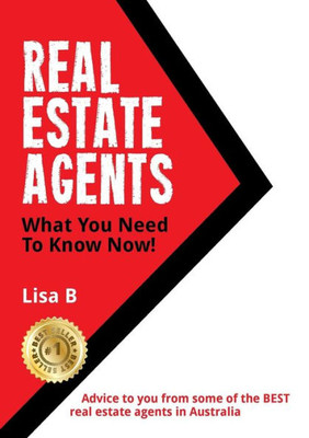 Real Estate Agents What You Need To Know Now: Advice To You From Some Of The Best Real Estate Agents In Australia.