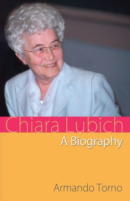 Chiara Lubich: A Biography (A Spirituality Of Unity)