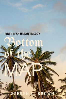 Bottom Of The Map: An Urban Trilogy