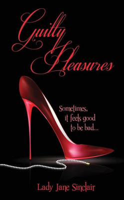 Guilty Pleasures: Sometimes It Feels Good To Be Bad...