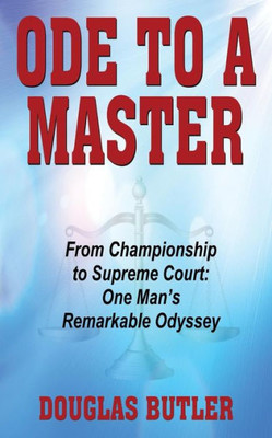 Ode To A Master: From Championship To Supreme Court: One Man's Remarkable Odyssey