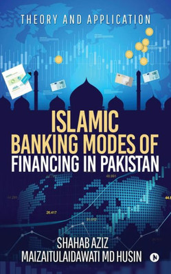 Islamic Banking Modes Of Financing In Pakistan: Theory And Application