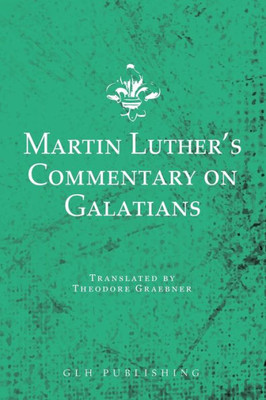 Martin Luther's Commentary On Galatians