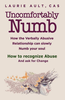 Uncomfortably Numb How Verbal Abuse Can Slowly Numb Your Soul . How To Recognize Abuse & Ask For Change