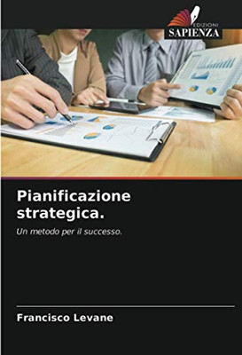 Pianificazione strategica.: Un metodo per il successo. (Italian Edition)