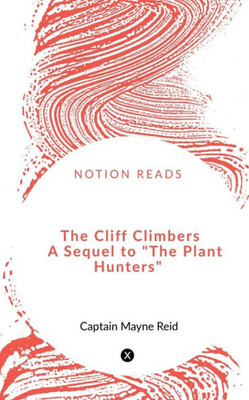 The Cliff Climbers A Sequel To "The Plant Hunters"