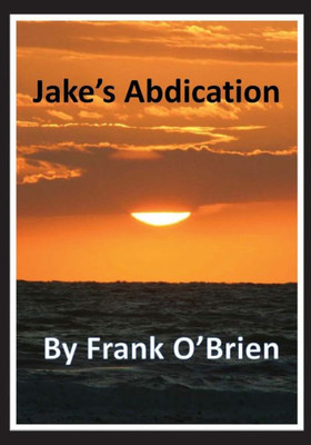 Jake's Abdication By Frank O'Brien