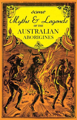 Some Myths And Legends Of The Australian Aborigines