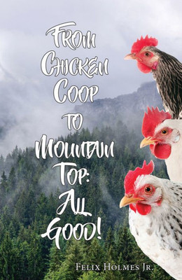 From Chicken Coop To Mountain Top: All Good!