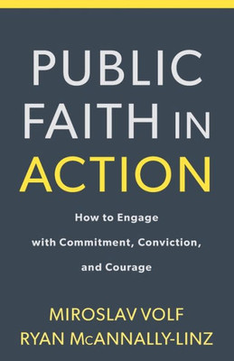 Public Faith In Action: How To Engage With Commitment, Conviction, And Courage