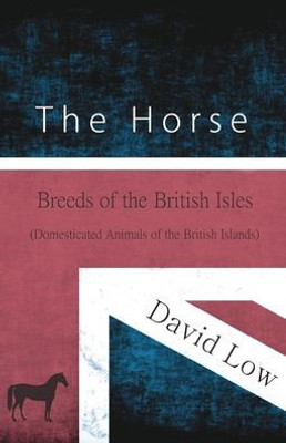 The Horse - Breeds Of The British Isles (Domesticated Animals Of The British Islands)