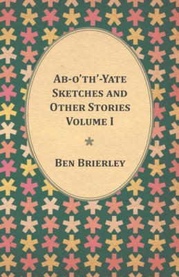 Ab-O'Th'-Yate Sketches And Other Stories - Volume I