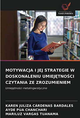 MOTYWACJA I JEJ STRATEGIE W DOSKONALENIU UMIEJĘTNOŚCI CZYTANIA ZE ZROZUMIENIEM: Umiejętności metalingwistyczne (Polish Edition)