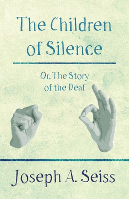 The Children Of Silence - Or, The Story Of The Deaf