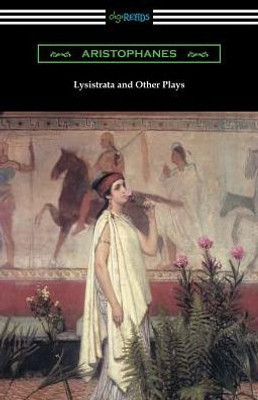 Lysistrata And Other Plays: (Translated With Annotations By The Athenian Society)