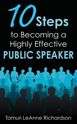 10 Steps To Becoming A Highly Effective Public Speaker