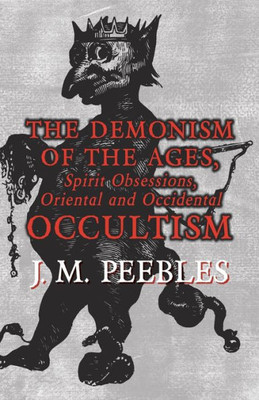 The Demonism Of The Ages, Spirit Obsessions, Oriental And Occidental Occultism