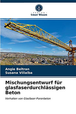 Mischungsentwurf für glasfaserdurchlässigen Beton: Verhalten von Glasfaser-Porenbeton (German Edition)
