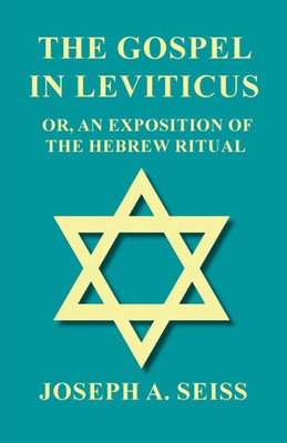 The Gospel In Leviticus - Or, An Exposition Of The Hebrew Ritual
