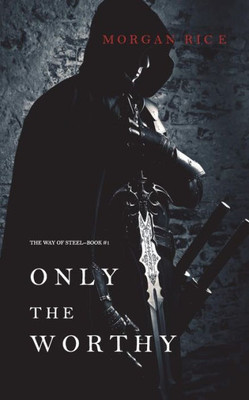 Only The Worthy (The Way Of Steel-Book 1)