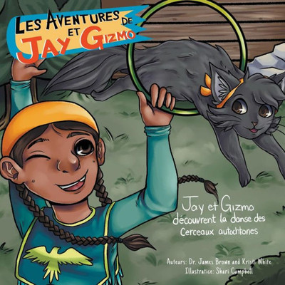Les Aventures De Jay Et Gizmo: Jay Et Gizmo Decouvrent La Danse Des Cerceaux Autochtones (French Edition)