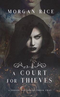 A Court For Thieves (A Throne For SistersBook Two)