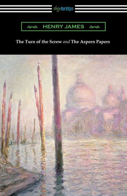 The Turn Of The Screw And The Aspern Papers (With A Preface By Henry James)