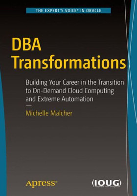 Dba Transformations: Building Your Career In The Transition To On-Demand Cloud Computing And Extreme Automation