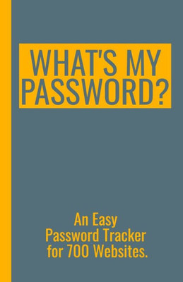What's My Password? | An Easy Password Tracker For 700 Websites.: Discrete Size (5.5X8.5 In). 50 Pages For Up To 700 User Names And Passwords. White Paper.