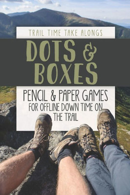 Dots & Boxes | Pencil & Paper Games For Offline Down Time On The Trail: Activity Book For Hikers, Backpackers And Outdoorsy Explorers