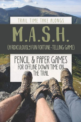 M.A.S.H. (A Ridiculously Fun Fortune-Telling Game) | Pencil & Paper Games For Offline Down Time On The Trail: Activity Book For Hikers, Backpackers And Outdoorsy Explorers