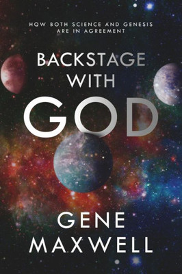 Backstage With God: How Both Science And Genesis Are In Agreement