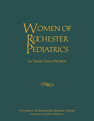 Women Of Rochester Pediatrics: In Their Own Words (Meliora Press, 22)