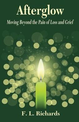 Afterglow: Moving Beyond The Pain Of Loss And Grief