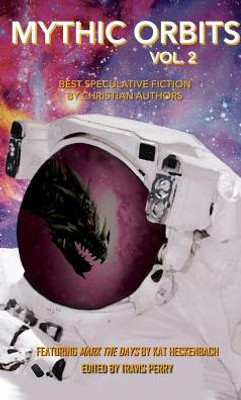 Mythic Orbits Volume 2: Best Speculative Fiction By Christian Authors (2)