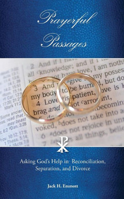 Prayerful Passages: Asking God's Help In Reconciliation, Separation, And Divorce