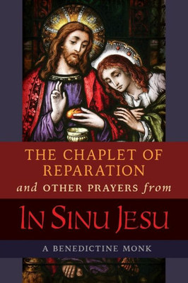 The Chaplet Of Reparation And Other Prayers From In Sinu Jesu: With The Epiphany Conference Of Mother Mectilde De Bar