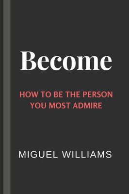 Become: How To Be The Person You Most Admire