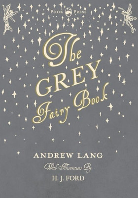 The Grey Fairy Book - Illustrated By H. J. Ford (6) (Andrew Lang's Fairy Books)